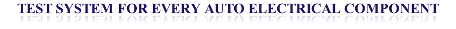 TEST SYSTEM FOR EVERY AUTO ELECTRICAL COMPONENT